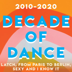 อัลบัม 2010-2020 Decade of Dance - Latch, From Paris To Berlin, Sexy and I Know It (Vol.2) ศิลปิน Various Artists