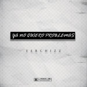 ดาวน์โหลดและฟังเพลง Ya No Quiero Problemas (Explicit) พร้อมเนื้อเพลงจาก Ferchizz