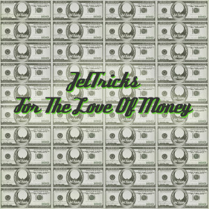 Dengarkan lagu For The Love Of Money nyanyian Jettricks dengan lirik