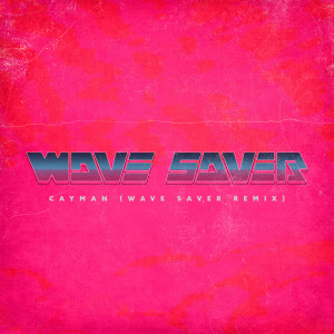 收听Wave Saver的Cayman (Wave Saver Remix) (Explicit)歌词歌曲