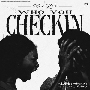 Listen to Who You Checkin song with lyrics from Meir Rich