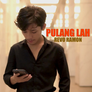 Listen to PULANG LAH song with lyrics from Revo Ramon