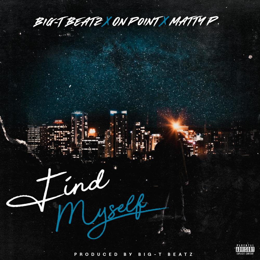 Find Myself (feat. Big-T Beatz & Matty P.) (Explicit)
