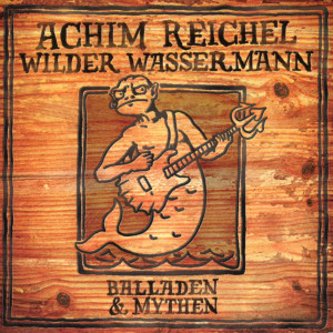 อัลบัม Wilder Wassermann - Balladen & Mythen (Bonus Track Edition 2019) ศิลปิน Achim Reichel