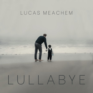 ดาวน์โหลดและฟังเพลง Lullabye พร้อมเนื้อเพลงจาก Lucas Meachem