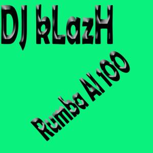 ดาวน์โหลดและฟังเพลง Rumba Al 1oo พร้อมเนื้อเพลงจาก DJ kLazH