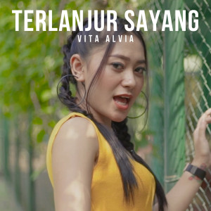 Dengarkan Terlanjur Sayang lagu dari Vita Alvia dengan lirik