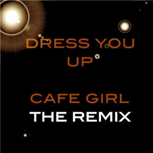 ดาวน์โหลดและฟังเพลง Dress You Up พร้อมเนื้อเพลงจาก Cafe Girl