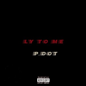 Listen to Ly to Me  song with lyrics from P.Dot