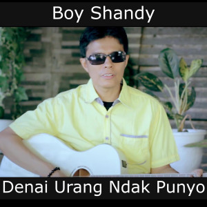 Dengarkan Denai Urang Ndak Punyo lagu dari Boy Shandy dengan lirik