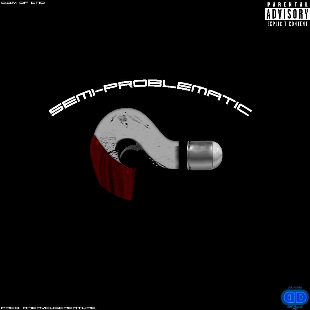 Semi-Problematic (feat. aNervousCreature) (Explicit)