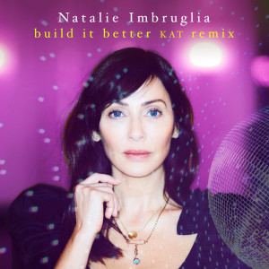 Natalie Imbruglia的專輯Build It Better (KAT Remix)