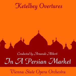 Ketelby: In a Persian Market dari Vienna State Opera Orchestra