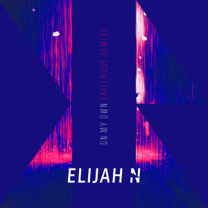 Elijah N的專輯On My Own (Killrude Remix)