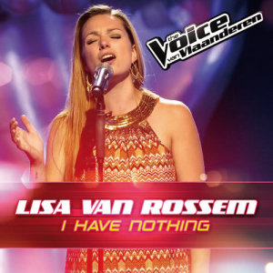 ดาวน์โหลดและฟังเพลง I Have Nothing (The Voice Van Vlaanderen 2016) พร้อมเนื้อเพลงจาก Lisa Van Rossem