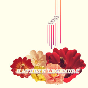 ดาวน์โหลดและฟังเพลง One Long Sad Song พร้อมเนื้อเพลงจาก Kathryn Legendre