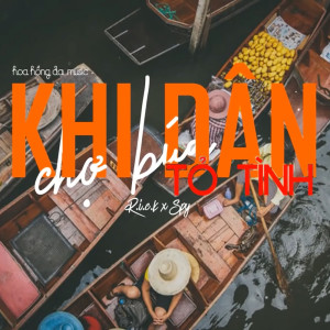 Listen to Khi Dân Chợ Búa Tỏ Tình song with lyrics from R.I.C.K