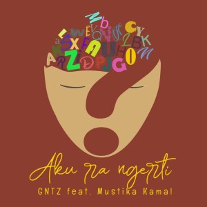 收听GNTZ的Aku Ra Ngerti歌词歌曲
