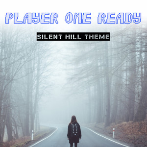 收聽Player one ready的Silent Hill Theme歌詞歌曲