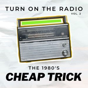 Album Cheap Trick Turn On The Radio The 1980's vol. 2 from Cheap Trick