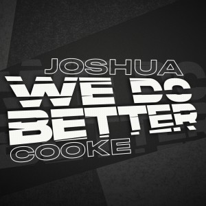 Dengarkan lagu We Do Better nyanyian Joshua Cooke dengan lirik