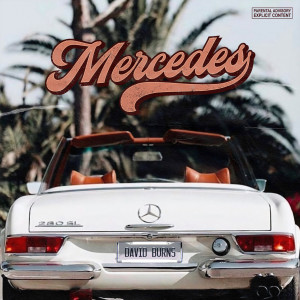 Listen to Mercedes (Explicit) song with lyrics from David Burns
