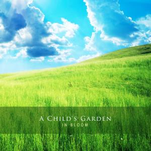 ดาวน์โหลดและฟังเพลง A Child's Garden พร้อมเนื้อเพลงจาก In Bloom