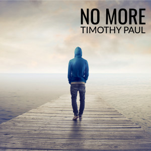 Dengarkan lagu No More nyanyian Timothy Paul dengan lirik