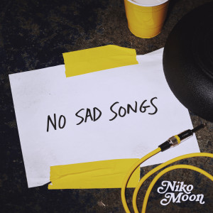 NO SAD SONGS