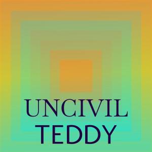 อัลบัม Uncivil Teddy ศิลปิน Various