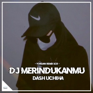 Dengarkan Dj Merindukanmu (Dash Uchiha) lagu dari Yordan Remix Scr dengan lirik