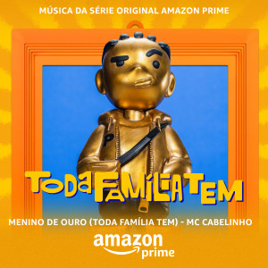 MC Cabelinho的專輯Menino De Ouro (Toda Família Tem) [Da Série Original Amazon Prime]