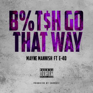 อัลบัม Bitch Go That Way (feat. E-40) - Single ศิลปิน Mayne Mannish