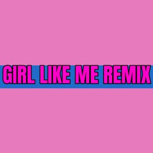 Dengarkan GIRL LIKE ME REMIX lagu dari Dj Perreo dengan lirik