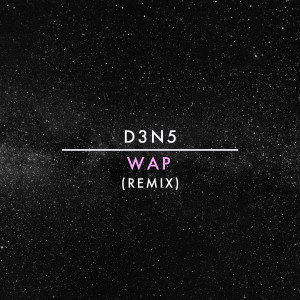 收聽D3N5的Wap (Remix) (Explicit) (Remix|Explicit)歌詞歌曲