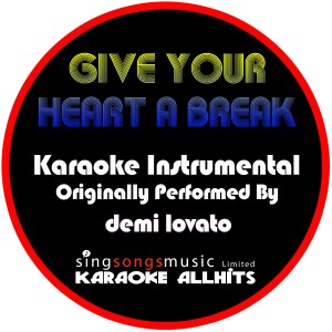 ดาวน์โหลดและฟังเพลง Give Your Heart a Break (Originally Performed By Demi Lovato) [Instrumental Version] (Instrumental Version) พร้อมเนื้อเพลงจาก Karaoke All Hits