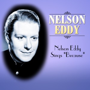 ดาวน์โหลดและฟังเพลง Because พร้อมเนื้อเพลงจาก Nelson Eddy