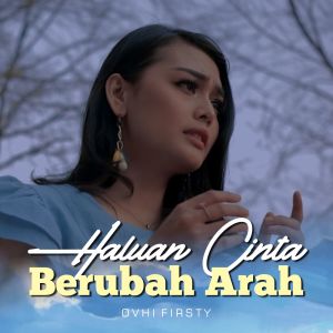 收听Ovhi Firsty的Haluan Cinta Berubah Arah歌词歌曲