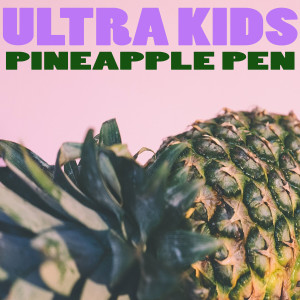 Ultra Kids的專輯Pineapple Pen
