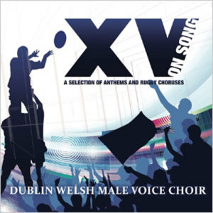 Album XV on Song: A Selection of Anthems and Rugby Choruses from Dublin Welsh Male Voice Choir