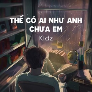 Kidz & Palmez的專輯Thế Có Ai Như Anh Chưa Em