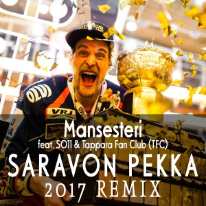收听Mansesteri的Saravon Pekka (2017 Remix) [feat. So11 & Tappara Fan Club]歌词歌曲
