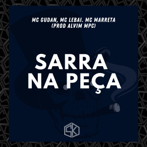 ดาวน์โหลดและฟังเพลง Sarra na Peça (Explicit) พร้อมเนื้อเพลงจาก Mc Gudan
