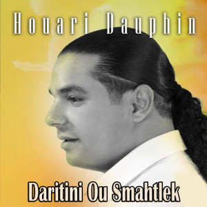 Listen to Daritini Ou Smahtlek song with lyrics from Houari Dauphin