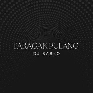Listen to Taragak Pulang (DJ版) song with lyrics from DJ Barko