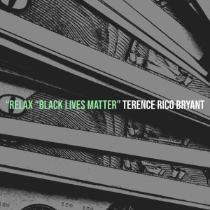 Dengarkan lagu “Relax “Black Lives Matter” (Explicit) nyanyian Terence Rico Bryant dengan lirik