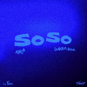 Listen to SO SO (Explicit) song with lyrics from Abir