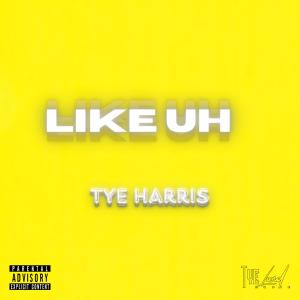Tye Harris的專輯Like Uh (Explicit)