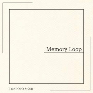Album Memory Loop (feat. QIB) from T@NPOPO