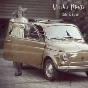 收聽Sabrina Asiani的Vecchio Matto歌詞歌曲